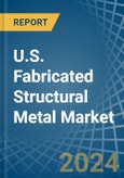 U.S. Fabricated Structural Metal Market. Analysis and Forecast to 2030- Product Image