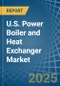 U.S. Power Boiler and Heat Exchanger Market. Analysis and Forecast to 2030 - Product Thumbnail Image