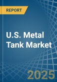 U.S. Metal Tank (Heavy Gauge) Market. Analysis and Forecast to 2030- Product Image