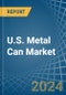 U.S. Metal Can Market. Analysis and Forecast to 2030 - Product Thumbnail Image