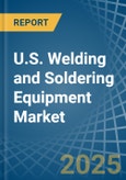 U.S. Welding and Soldering Equipment Market. Analysis and Forecast to 2030- Product Image