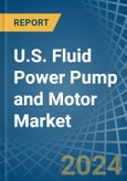 U.S. Fluid Power Pump and Motor Market. Analysis and Forecast to 2030- Product Image