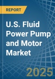 U.S. Fluid Power Pump and Motor Market. Analysis and Forecast to 2030- Product Image