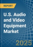 U.S. Audio and Video Equipment Market. Analysis and Forecast to 2030- Product Image