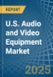 U.S. Audio and Video Equipment Market. Analysis and Forecast to 2030 - Product Thumbnail Image