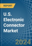 U.S. Electronic Connector Market. Analysis and Forecast to 2030- Product Image