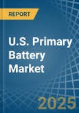 U.S. Primary Battery Market. Analysis and Forecast to 2030- Product Image