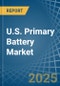 U.S. Primary Battery Market. Analysis and Forecast to 2030 - Product Thumbnail Image