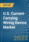 U.S. Current-Carrying Wiring Device Market. Analysis and Forecast to 2030 - Product Thumbnail Image