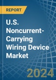 U.S. Noncurrent-Carrying Wiring Device Market. Analysis and Forecast to 2030- Product Image
