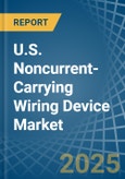 U.S. Noncurrent-Carrying Wiring Device Market. Analysis and Forecast to 2030- Product Image