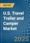 U.S. Travel Trailer and Camper Market. Analysis and Forecast to 2030 - Product Thumbnail Image