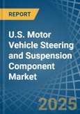 U.S. Motor Vehicle Steering and Suspension Component (Except Spring) Market. Analysis and Forecast to 2030- Product Image