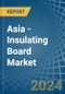 Asia - Insulating Board - Market Analysis, Forecast, Size, Trends and Insights - Product Thumbnail Image