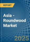 Asia - Roundwood - Market Analysis, Forecast, Size, Trends and Insights- Product Image