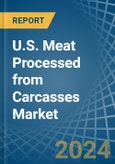 U.S. Meat Processed from Carcasses Market. Analysis and Forecast to 2030- Product Image