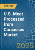 U.S. Meat Processed from Carcasses Market. Analysis and Forecast to 2030- Product Image