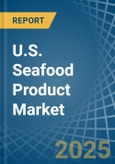 U.S. Seafood Product Market. Analysis and Forecast to 2030- Product Image