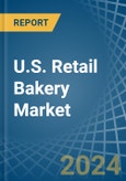 U.S. Retail Bakery Market. Analysis and Forecast to 2030- Product Image