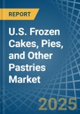 U.S. Frozen Cakes, Pies, and Other Pastries Market. Analysis and Forecast to 2030- Product Image