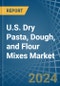 U.S. Dry Pasta, Dough, and Flour Mixes Market. Analysis and Forecast to 2030 - Product Thumbnail Image