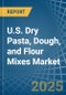 U.S. Dry Pasta, Dough, and Flour Mixes Market. Analysis and Forecast to 2030 - Product Thumbnail Image