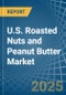 U.S. Roasted Nuts and Peanut Butter Market. Analysis and Forecast to 2030 - Product Thumbnail Image