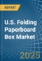 U.S. Folding Paperboard Box Market. Analysis and Forecast to 2030 - Product Thumbnail Image