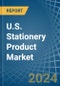 U.S. Stationery Product Market. Analysis and Forecast to 2030 - Product Thumbnail Image