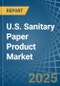 U.S. Sanitary Paper Product Market. Analysis and Forecast to 2030 - Product Image