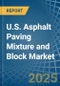 U.S. Asphalt Paving Mixture and Block Market. Analysis and Forecast to 2030 - Product Image