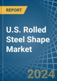 U.S. Rolled Steel Shape Market. Analysis and Forecast to 2030- Product Image