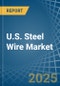 U.S. Steel Wire Market. Analysis and Forecast to 2030 - Product Thumbnail Image