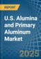 U.S. Alumina and Primary Aluminum Market. Analysis and Forecast to 2030 - Product Thumbnail Image