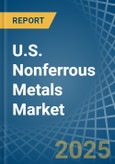 U.S. Nonferrous Metals (Except Aluminum) Market. Analysis and Forecast to 2030- Product Image