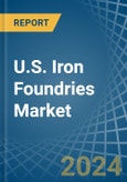 U.S. Iron Foundries Market. Analysis and Forecast to 2030- Product Image