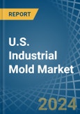 U.S. Industrial Mold Market. Analysis and Forecast to 2030- Product Image