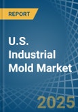 U.S. Industrial Mold Market. Analysis and Forecast to 2030- Product Image