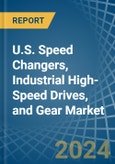 U.S. Speed Changers, Industrial High-Speed Drives, and Gear Market. Analysis and Forecast to 2030- Product Image
