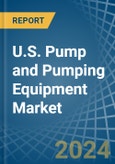 U.S. Pump and Pumping Equipment Market. Analysis and Forecast to 2030- Product Image