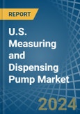 U.S. Measuring and Dispensing Pump Market. Analysis and Forecast to 2030- Product Image