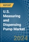 U.S. Measuring and Dispensing Pump Market. Analysis and Forecast to 2030 - Product Image
