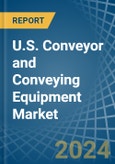 U.S. Conveyor and Conveying Equipment Market. Analysis and Forecast to 2030- Product Image