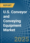 U.S. Conveyor and Conveying Equipment Market. Analysis and Forecast to 2030- Product Image