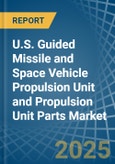 U.S. Guided Missile and Space Vehicle Propulsion Unit and Propulsion Unit Parts Market. Analysis and Forecast to 2030- Product Image