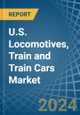 U.S. Locomotives, Train and Train Cars Market. Analysis and Forecast to 2030- Product Image