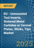 EU - Unmounted Tool Inserts, Sintered Metal Carbides or Cermet Plates, Sticks, Tips - Market Analysis, Forecast, Size, Trends and Insights- Product Image