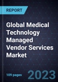 Global Medical Technology (MedTech) Managed Vendor Services Market, Forecast to 2028- Product Image