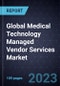 Global Medical Technology (MedTech) Managed Vendor Services Market, Forecast to 2028 - Product Image