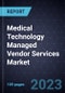 Medical Technology (MedTech) Managed Vendor Services Market, Forecast to 2028 - Product Thumbnail Image